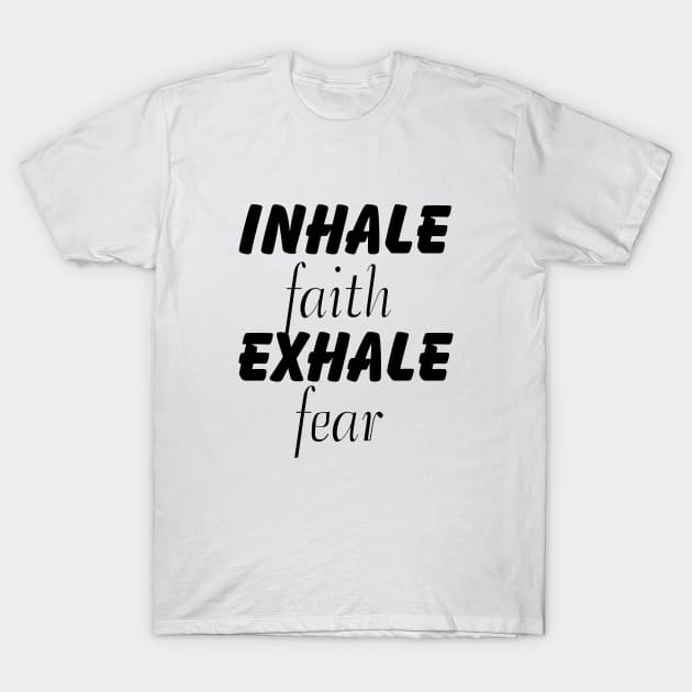 inhale faith exhale fear bible quote, faith saying, bible verse, Joshua 1:7-9, T-Shirt by happyhaven